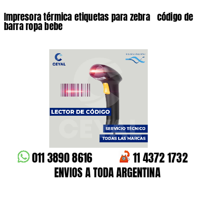 Impresora térmica etiquetas para zebra  código de barra ropa bebe